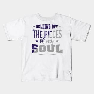 Selling of the pieces of my soul Kids T-Shirt